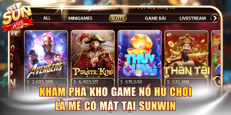 Khám phá kho game nổ hũ chơi là mê có mặt tại SUNWIN