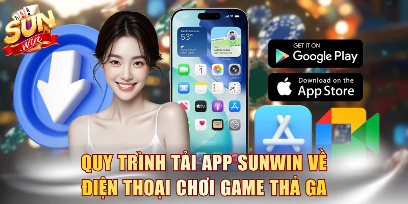 Quy trình tải app SUNWIN về điện thoại chơi game thả ga