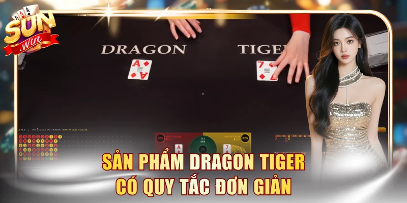 Live Casino Xanh Chín - Uy Tín Làm Nên Đẳng Cấp SUNWIN 4 Sản phẩm Dragon Tiger có quy tắc đơn giản