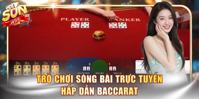 Live Casino Xanh Chín - Uy Tín Làm Nên Đẳng Cấp SUNWIN 3 Trò chơi sòng bài trực tuyến hấp dẫn Baccarat